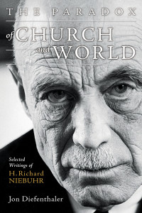 Diefenthaler, Jon — The Paradox of Church and World: Selected Writings of H. Richard Niebuhr