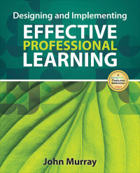 Murray, John — Designing and Implementing Effective Professional Learning