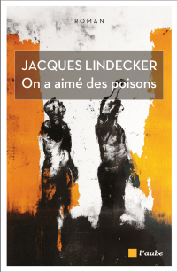 Jacques LINDECKER — On a aimé des poisons