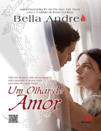 Andre, Bella — Um olhar de Amor: Não há limites, não há fronteiras, não quando o amor está por trás de cada beijo