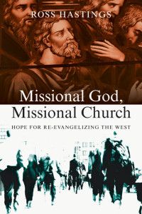 Ross Hastings; — Missional God, Missional Church