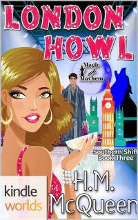 H.M. McQueen — Magic and Mayhem: London Howl (Kindle Worlds Novella) (Southern Shift Book 3)