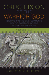 Gregory A. Boyd — The Crucifixion of the Warrior God