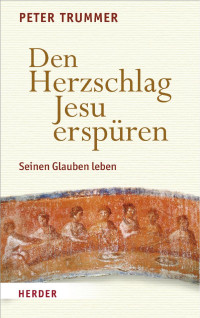 Peter Trummer — Den Herzschlag Jesu erspüren