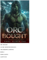 Alisyn Fae & Emma Alisyn — Orc Bought: An Orc Monster Romance (The Immortal Sorting Book 1)