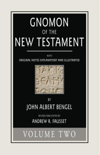 John A. Bengel; — Gnomon of the New Testament, Volume 2