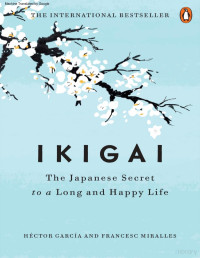 García, Héctor, Miralles, Francesc — Ikigai - The Japanese Secret to a Long and Happy Life