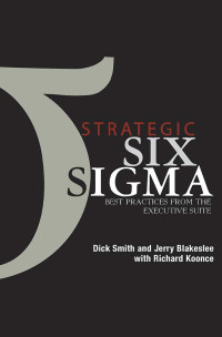 Dick Smith, Jerry Blakeslee, Richard Koonce — STRATEGIC SIX SIGMA BEST PRACTICES FROM THE EXECUTIVE SUITE