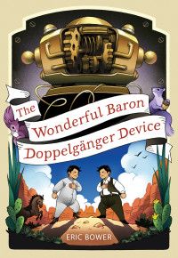 Eric Bower — The Wonderful Baron Doppelgänger Device