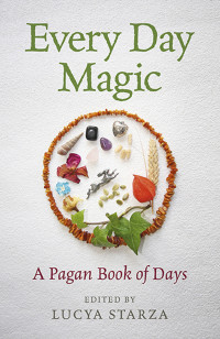 Lucya Starza — Every Day Magic--A Pagan Book of Days