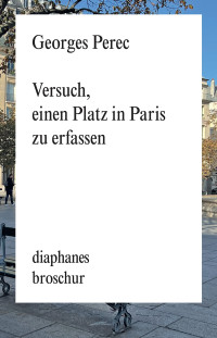 Georges Perec; — Versuch, einen Platz in Paris zu erfassen