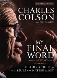 Charles W. Colson;Anne Morse; & Anne Morse — My Final Word