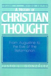 Gonzalez, Justo L.; — A History of Christian Thought Volume II