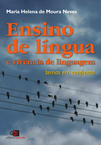 MARIA HELENA DE MOURA NEVES; — ENSINO DE LNGUA E VIVNCIA DE LINGUAGEM