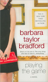 Barbara Taylor Bradford — Playing The Game: A Novel