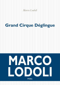 Marco Lodoli [Lodoli, Marco] — Grand cirque déglingue