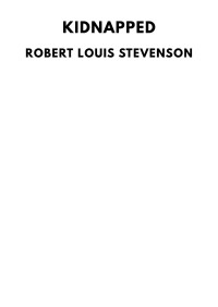 Robert Louis Stevenson — Kidnapped: Being Memoirs of the Adventures of David Balfour in the Year 1751