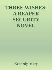 Kennedy, Mary — THREE WISHES: A REAPER SECURITY NOVEL