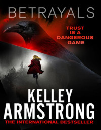 Kelley Armstrong [Armstrong, Kelley] — Betrayals (Cainsville Book 4)