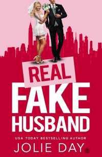 Jolie Day — Real Fake Husband: An Enemies-to-Lovers Romance