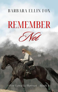 Barbara Ellin Fox — Remember Not (For Love & Horses Book 1)