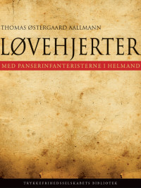 Thomas Østergaard Aallmann [Aallmann, Thomas Østergaard] — Løvehjerter: Med panserinfanteristerne i Helmand