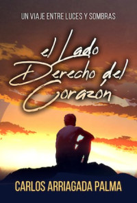 Arriagada Palma, Carlos — El lado derecho del corazón /