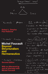 Hubert L. Dreyfus, Paul Rainbow — Michel Foucault: Beyond Structuralism and Hermeneutics (Second Edition, With an Afterword by and an Interview with Michel Foucault)