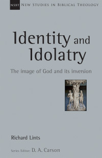 Richard Lints; — Identity and Idolatry