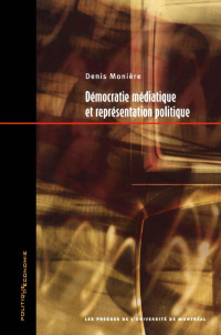 Denis Monière — Démocratie médiatique et représentation politique