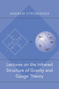 Andrew Strominger — Lectures on the Infrared Structure of Gravity and Gauge Theory