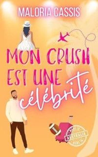 Maloria CASSIS — Mon crush est une célébrité: Une comédie romantique à l'autre bout du monde (French Edition)