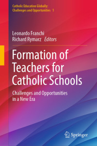 Leonardo Franchi & Richard Rymarz — Formation of Teachers for Catholic Schools: Challenges and Opportunities in a New Era