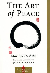 John Stevens & Morihei Ueshiba — The Art of Peace (Shambhala Classics)