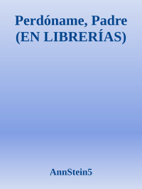 AnnStein5 — Perdóname, Padre (EN LIBRERÍAS)