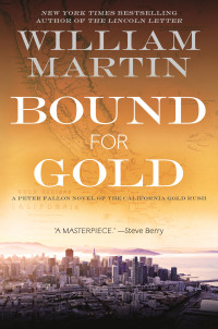 William Martin — Bound For Gold: A Peter Fallon Novel Of The California Gold Rush (Peter Fallon Book 6)