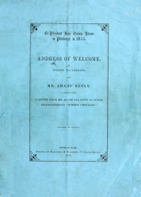 John Quincy Adams & Wilson McCandless [Adams, John Quincy] — Ex-President John Quincy Adams in Pittsburgh in 1843 / Address of Welcome, by Wilson McCandless, and Mr. Adams' Reply; together with a letter from Mr. Adams Relative to Judge Brackenridge's "Modern Chivalry."