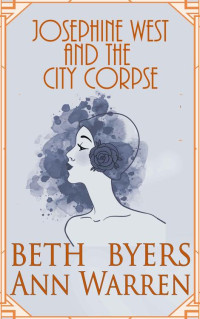 Beth Byers & Ann Warren — Josephine West & the City Corpse: A 1920s Carmel-By-the-Sea Cozy Mystery (The Josephine West 1920s Mysteries Book 4)