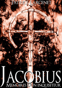 Patrice Larcenet — Jacobius, mémoires d'un inquisiteur
