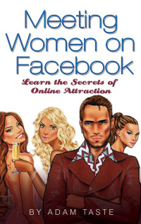 Adam Taste — Meeting Women On Facebook