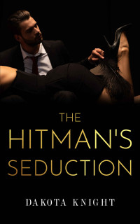 Dakota Knight — The Hitman's Seduction