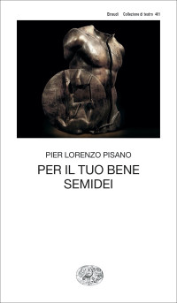 Pier Lorenzo Pisano — Per il tuo bene. Semidei