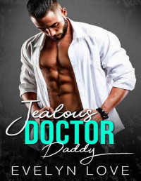 Evelyn Love — Jealous Doctor Daddy: An Age Play, DDlg, Instalove, Standalone, Romance (A Small Town Doctor Daddy Book 2)