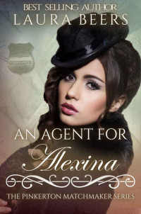 Laura Beers — An Agent for Alexina (The Pinkerton Matchmakers Book 33)