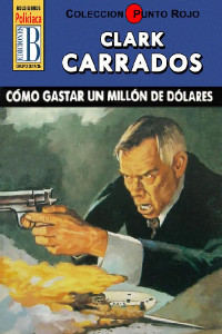 Clark Carrados — Cómo gastar un millón de dólares (2ª Ed.)