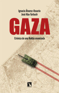 José Abu-Tarbush,Ignacio Álvarez-Ossorio — Gaza Crónica de una Nakba anunciada