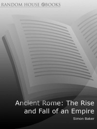 Simon Baker — Ancient Rome: The Rise and Fall of an Empire
