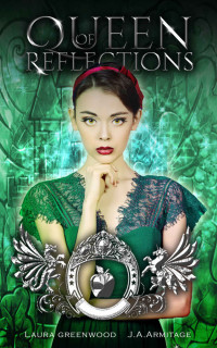 J.A. Armitage & Laura Greenwood — Queen of Reflections: A Snow White retelling (Kingdom of Fairytales Snow White Book 1)