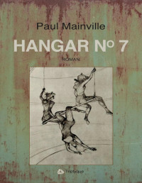Paul Mainville [Mainville, Paul] — Hangar no 7