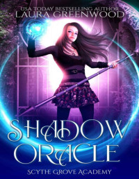 Laura Greenwood — Shadow Oracle (Scythe Grove Academy Book 3)